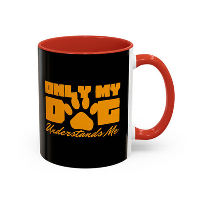 Only My Dog Understands Me Coffee Mug - Fun Pet Lover Gift