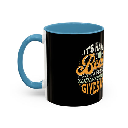 Motivational Coffee Mug - "It's Hard to Beat a Person Who Never Gives Up" - 11 & 15oz