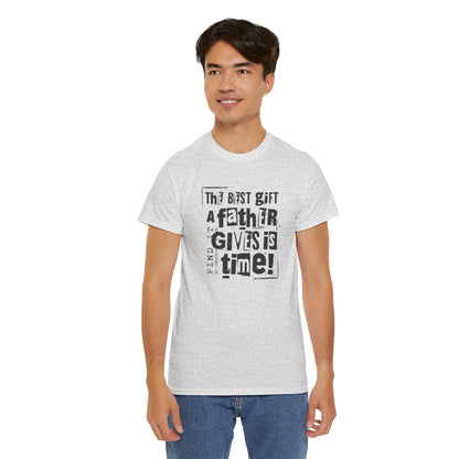 Father's Day Gift Tee - "The Best Gift a Father Gives is Time!"  Men  Heavy Cotton T- Shirt