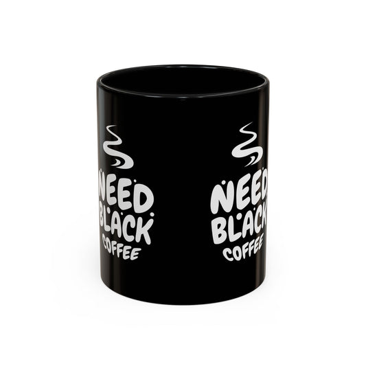 Need Black Coffee Accent Mug - Perfect Gift for Coffee Lovers