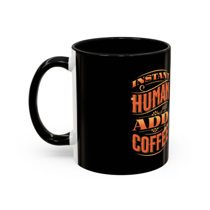 Humorous Instant Coffee Mug - Just Add Coffee (11/15oz)