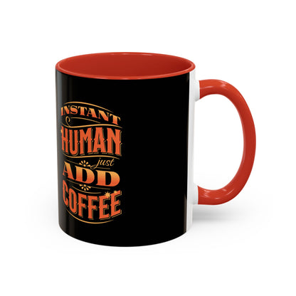 Humorous Instant Coffee Mug - Just Add Coffee (11/15oz)