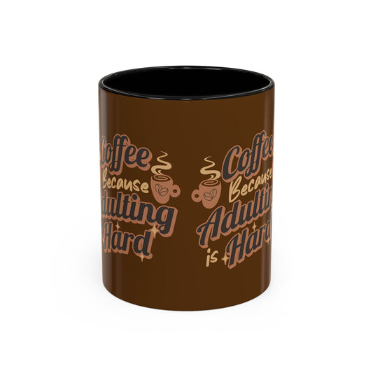 Funny Adulting Coffee Mug - "Coffee Because Adulting is Hard" - 11oz & 15oz Options