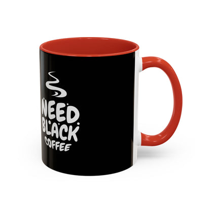 Need Black Coffee Accent Mug - Perfect Gift for Coffee Lovers