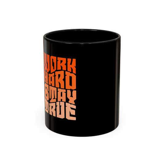 Inspirational Work Hard Coffee Mug | 11oz & 15oz | Motivational Drinkware