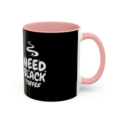 Need Black Coffee Accent Mug - Perfect Gift for Coffee Lovers