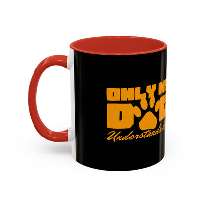 Only My Dog Understands Me Coffee Mug - Fun Pet Lover Gift