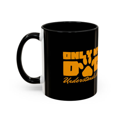 Only My Dog Understands Me Coffee Mug - Fun Pet Lover Gift