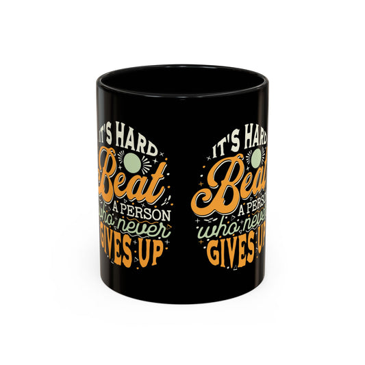 Motivational Coffee Mug - "It's Hard to Beat a Person Who Never Gives Up" - 11 & 15oz