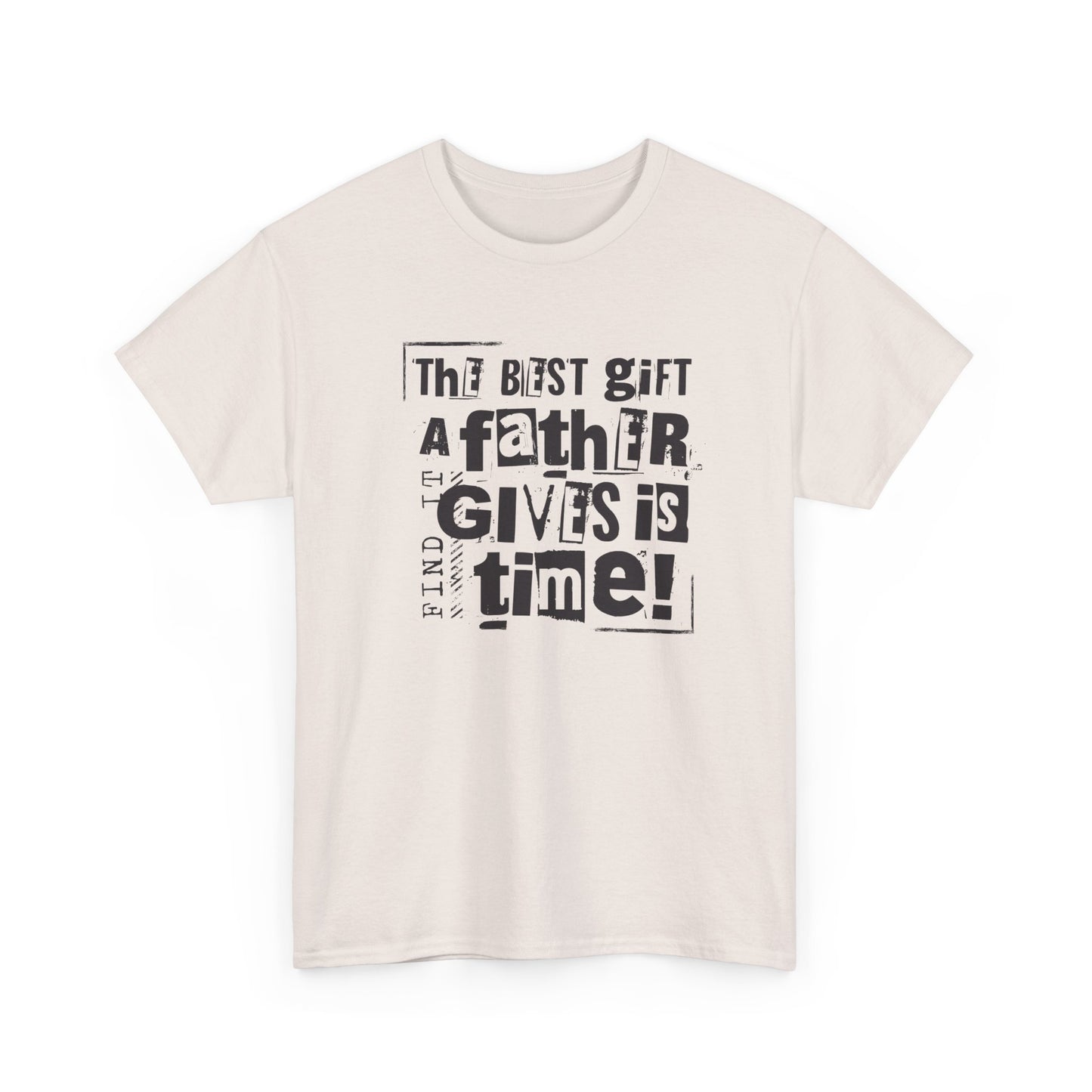 Father's Day Gift Tee - "The Best Gift a Father Gives is Time!"  Men  Heavy Cotton T- Shirt