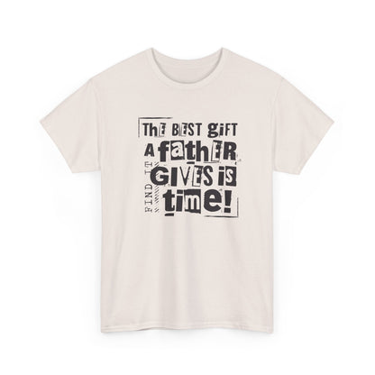 Father's Day Gift Tee - "The Best Gift a Father Gives is Time!"  Men  Heavy Cotton T- Shirt