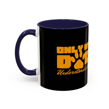 Only My Dog Understands Me Coffee Mug - Fun Pet Lover Gift