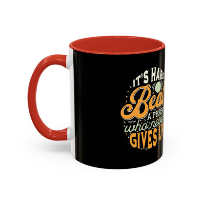 Motivational Coffee Mug - "It's Hard to Beat a Person Who Never Gives Up" - 11 & 15oz