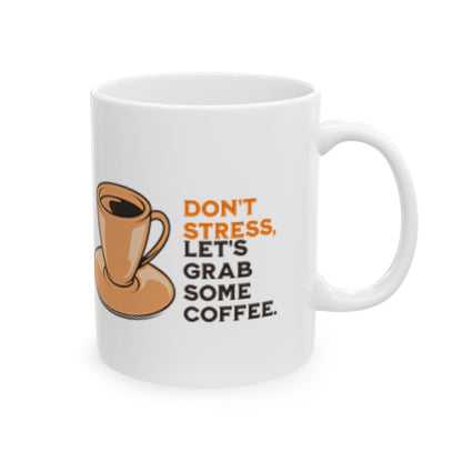 Funny Coffee Mug - "Don't Stress, Let's Grab Some Coffee" - Perfect for Coffee Lovers