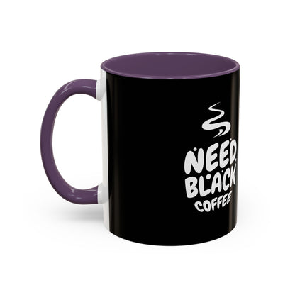 Need Black Coffee Accent Mug - Perfect Gift for Coffee Lovers