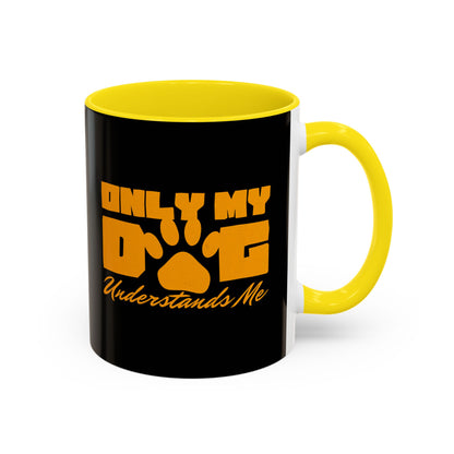 Only My Dog Understands Me Coffee Mug - Fun Pet Lover Gift