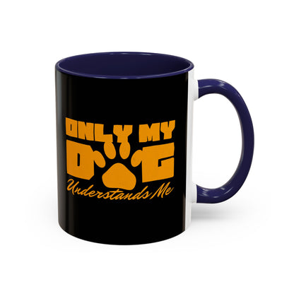 Only My Dog Understands Me Coffee Mug - Fun Pet Lover Gift