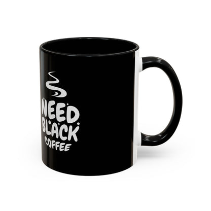 Need Black Coffee Accent Mug - Perfect Gift for Coffee Lovers