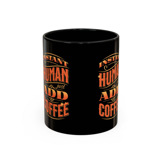 Humorous Instant Coffee Mug - Just Add Coffee (11/15oz)