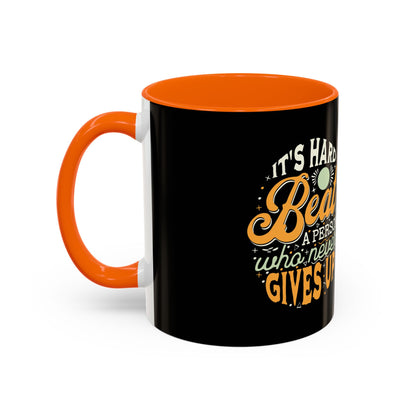 Motivational Coffee Mug - "It's Hard to Beat a Person Who Never Gives Up" - 11 & 15oz