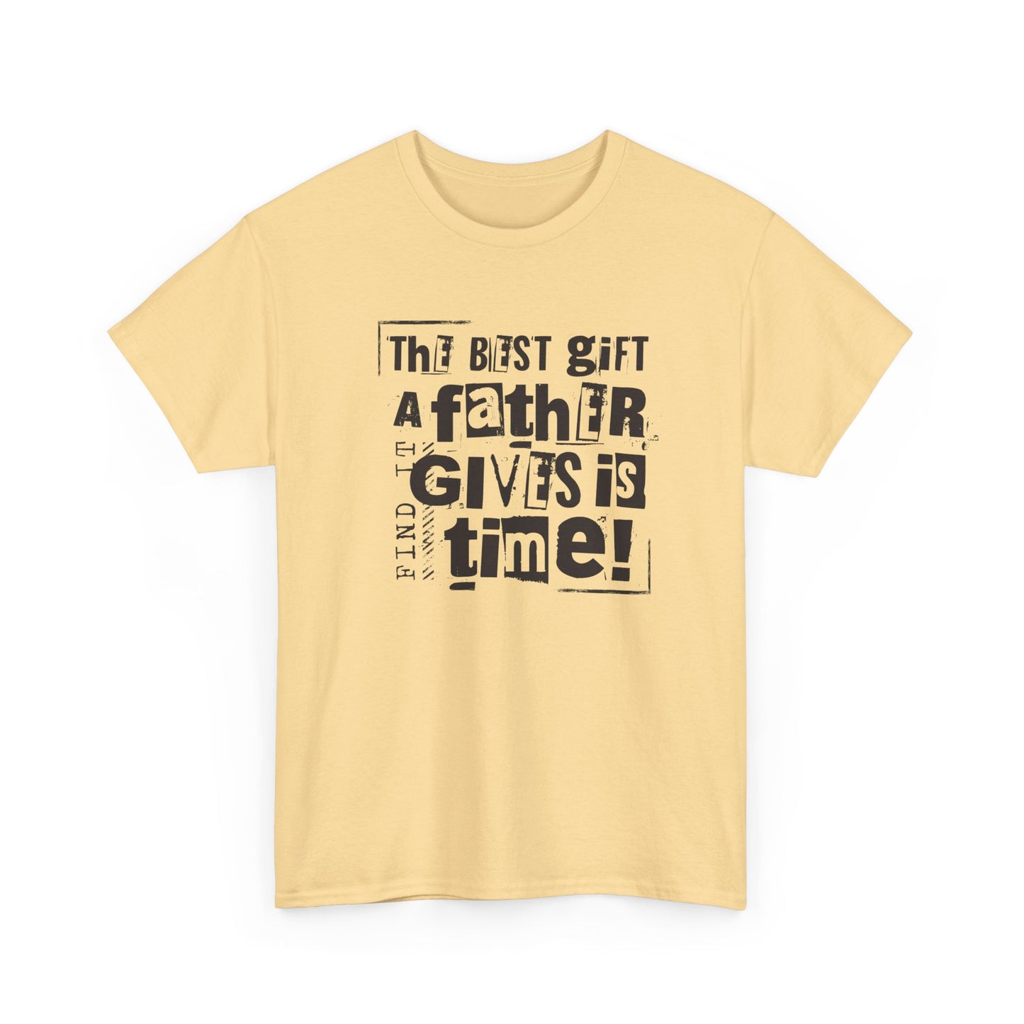 Father's Day Gift Tee - "The Best Gift a Father Gives is Time!"  Men  Heavy Cotton T- Shirt