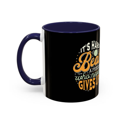 Motivational Coffee Mug - "It's Hard to Beat a Person Who Never Gives Up" - 11 & 15oz