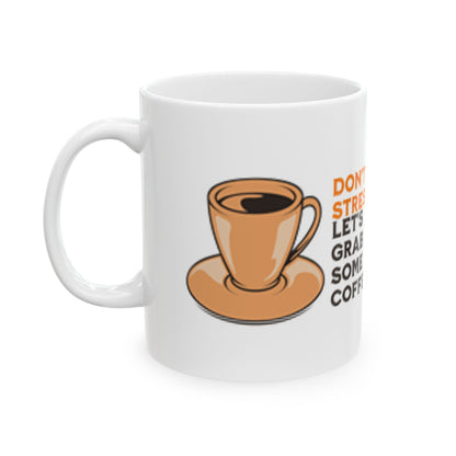 Funny Coffee Mug - "Don't Stress, Let's Grab Some Coffee" - Perfect for Coffee Lovers