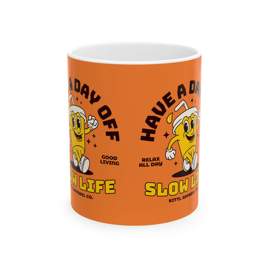 Have a Day Off Ceramic Mug - Relax All Day Slow Life Coffee Cup