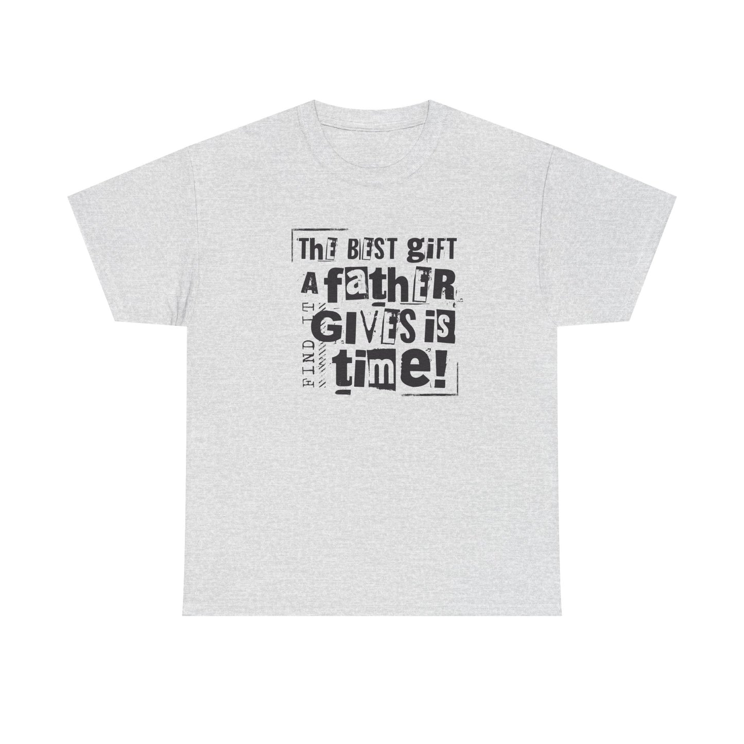 Father's Day Gift Tee - "The Best Gift a Father Gives is Time!"  Men  Heavy Cotton T- Shirt