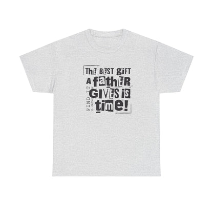 Father's Day Gift Tee - "The Best Gift a Father Gives is Time!"  Men  Heavy Cotton T- Shirt