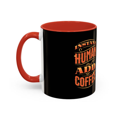 Humorous Instant Coffee Mug - Just Add Coffee (11/15oz)