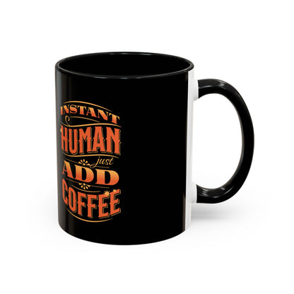 Humorous Instant Coffee Mug - Just Add Coffee (11/15oz)