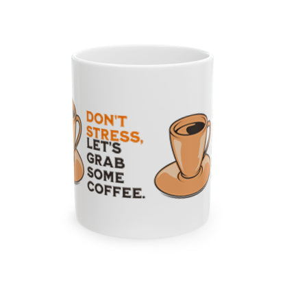 Funny Coffee Mug - "Don't Stress, Let's Grab Some Coffee" - Perfect for Coffee Lovers